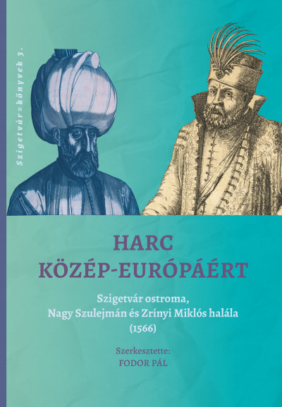 Harc Közép-Európáért - Szigetvár ostroma, Nagy Szulejmán és Zrínyi Miklós halála (1566)