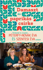 Damaszt és paprikás csirke : történetek és receptek Péterfy-Novák Éva és Szentesi Éva tollából Elsődleges fülek