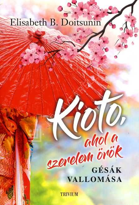 Kioto, ahol a szerelem örök : gésák vallomása
