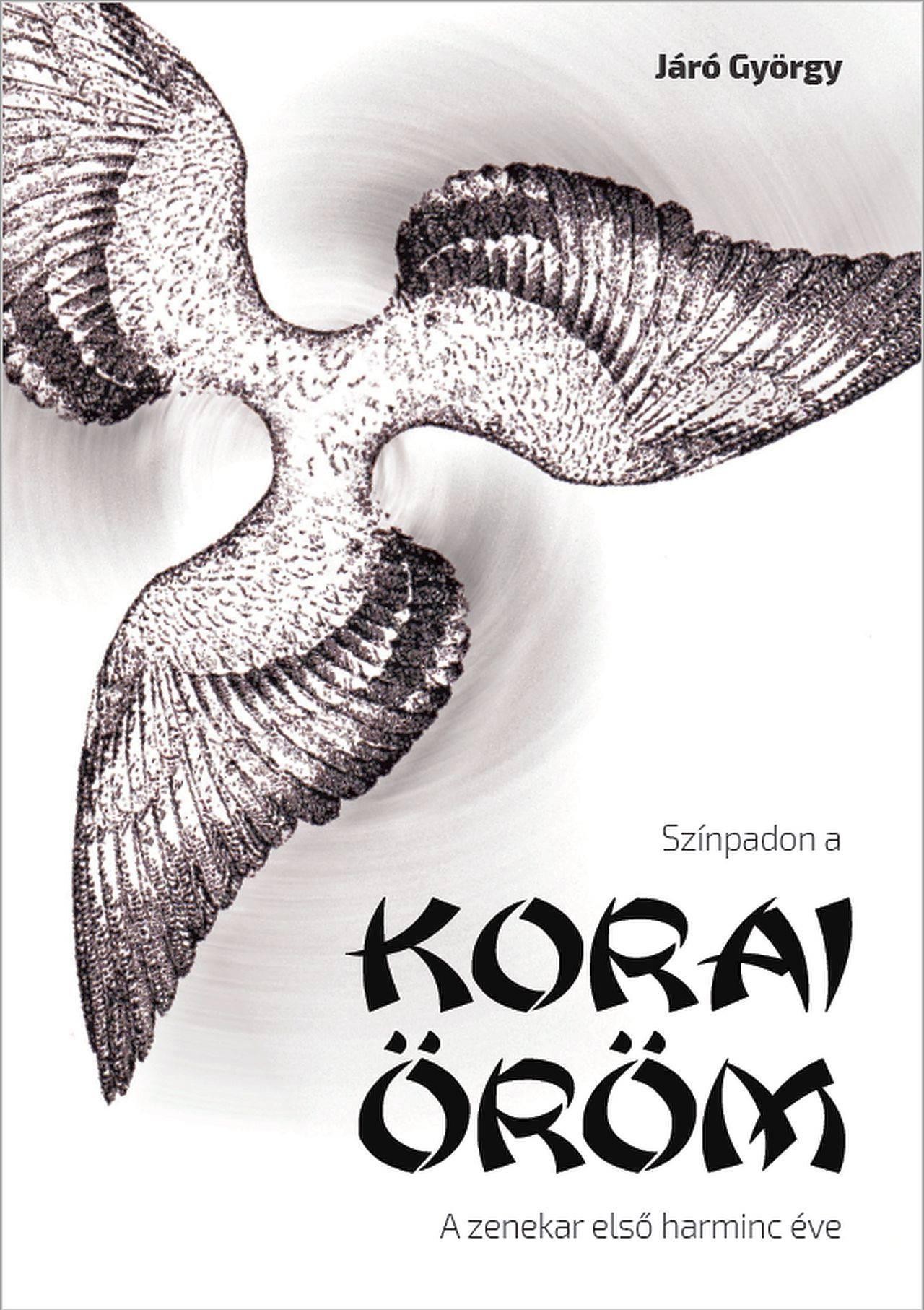 Színpadon a Korai Öröm : a zenekar első harminc éve